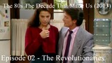 The 80s The Decade That Made Us (2013) Episode 02 - The Revolutionaries