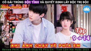 [Review Phim Bộ] Khi Anh Chạy Về Phía Em | Tập 9-10-11-12-13-14 | When I Fly Towards You 2023