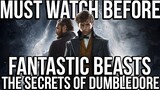 Must Watch Before THE SECRETS OF DUMBLEDORE | Fantastic Beasts 1 & Crimes of Grindelwald Recap