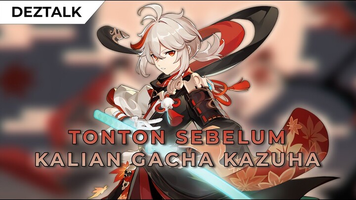 [DEZTALK] ALASAN KALIAN HARUS GACHA KAZUHA (ATAU GA HARUS?) | Genshin Impact Indonesia