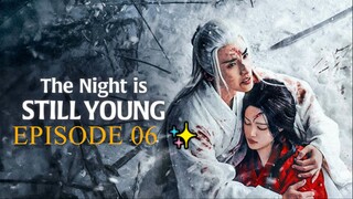 The Night Is Still Young (2024) - EPISODE 06 [ENG] ✨