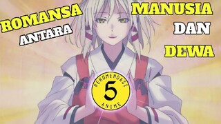 5 Rekomendasi Anime Romance antara Dewa dan Manusia