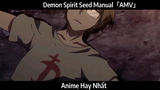 Demon Spirit Seed Manual「AMV」Hay Nhất
