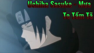 Uchiha Sasuke - Mưa To Tầm Tã