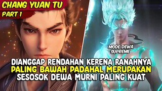 DIANGGAP RENDAHAN KARENA RANAHNYA PALING BAWAH, PADAHAL IA  DEWA TERKUAT | CHANG YUAN TU | PART 1