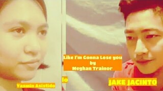 Like I'm Gonna Lose you by Meghan Trainor (Cover)Yasmin Asistido ft. My Bestfriend Kuya Jake Jacinto