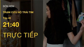 TRỰC TIẾP VTV3 | Full Tập 45 - Trạm Cứu Hộ Trái Tim | VTV Giải Trí