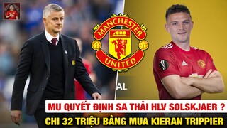 🔥TIN BÓNG ĐÁ 18/10: MU Sa Thải HLV Solskjaer...Chi 32 triệu bảng mua Kieran Trippier