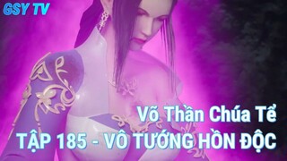 Võ Thần Chúa Tể TẬP 185 - VÔ TƯỚNG HỒN ĐỘC