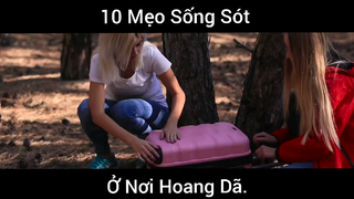 10 Mẹo Sống Sót Ở Nơi Hoang Dã Các Bạn Hãy Xem Và Tích Lũy Kinh Nghiệm