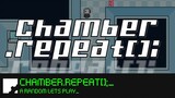 Chamber.Repeat() - Let's play