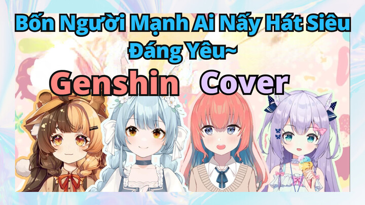 [Genshin, Cover]Bốn Người Mạnh Ai Nấy Hát Siêu Đáng Yêu~