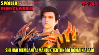 SPOILER PERFECT WORLD EPS 244 | SHI HAO MENGALAHKAN MAHLUK TERTINGGI DARI DOMAIN ABADI