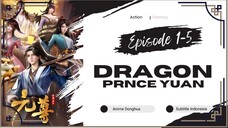 Dragon Prince Yuan Episode 01 - 05 Sub Indo