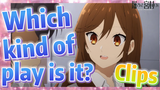 [Horimiya]  Clips | Which kind of play is it?