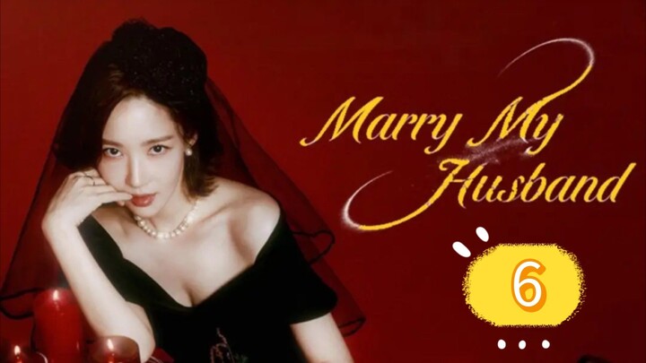 MARRY MY HUSBAND EP6