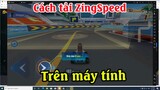 Cách tải cài đặt game Zing Speed trên máy tính laptop PC chơi game mượt mà