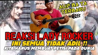 LADY ROCKER REACT TO ALIP BA TA "INI TIDAK ADIL❗ KITA PERLU MEMBUAT PETISI KEPADA DUNIA"