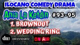 ILOCANO COMEDY DRAMA | BROWNOUT, WEDDING RING | ANIA LA KETDIN | EPISODES 93, 95
