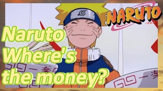 Naruto Where's the money?