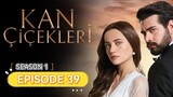 Kan Cicekleri ep.39 ENG sub