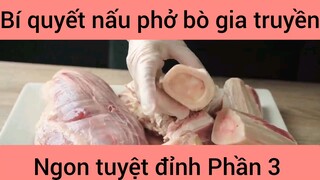 Bí quyết nấu phở bò gia truyền ngon tuyệt đỉnh phần 3