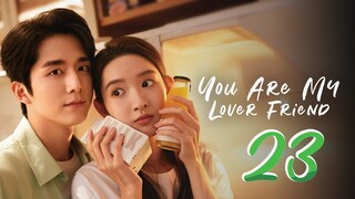 You Are My Lover Friend - Episode 23 [2024] [Chinese]