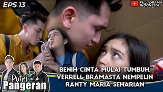 BENIH CINTA MULAI TUMBUH, VERRELL BRAMASTA NEMPELIN RANTY MARIA SEHARIAN - PUTRI UNTUK PANGERAN 13