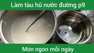 Làm tàu hũ nước đường p9