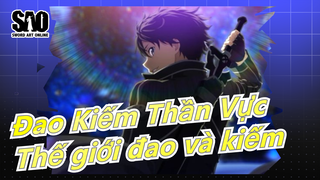 [Đao Kiếm Thần Vực] Bạn sẽ đi đến thế giới đao và kiếm sao?