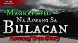 MAGKAPATID NA ASWANG SA BULAKAN | ASWANG TRUE STORY