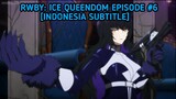 [Episode #6] [RWBY: Ice Queendom] [Indonesia Subtitle]