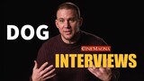 Dog Movie Cast and Director Interviews - Channing Tatum & Reid Carolin