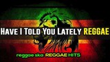 Have I Told You Lately Reggae - Tunog Kalye Reggae 2024