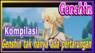 [Genshin, Kompilasi] Genshin tak hanya ada pertarungan