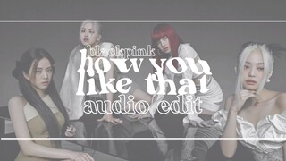 » blackpink - how you like that | audio edit