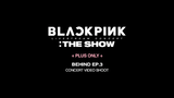 BLACKPINK : THE SHOW Ep. 3 -Concert Video Shoot-