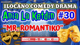 ILOCANO COMEDY DRAMA || MR. ROMANTIKO | ANIA LA KETDIN #30 | PAGKAKATAWAAN