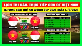 Lịch Thi Đấu Và Trực Tiếp Các Trận Của ĐT Việt Nam Tại Vòng Loại Thứ 2 World Cup 2026 Ngày 17/3/2024