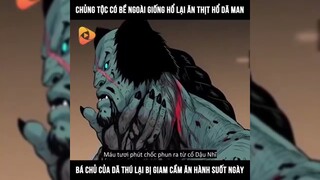 Chủng tộc có bề ngoài giống hổ lại ăn thịt hổ, Bá chủ của dã thú lại bị giam cầm ăn hành suốt ngày