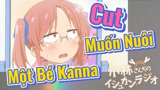 [Hầu Gái Rồng Nhà Kobayashi] Cut | Muốn Nuôi Một Bé Kanna