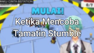 Ketika Coba Tamatin STUMBLE!!!