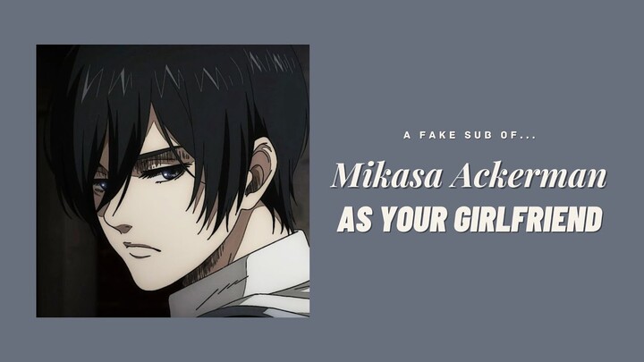 Mikasa Ackerman as your girlfriend ─ ❲ Mikasa ✘ Y/N ❳ fake sub