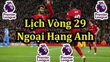 Lịch Thi Đấu Ngoại Hạng Anh Vòng 29 - Bảng Xếp Hạng - Premier League Matchday 29