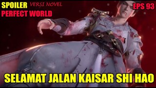 SPOILER PERFECT WORLD EPS 93 | SELAMAT JALAN KAISAR SHI HAO