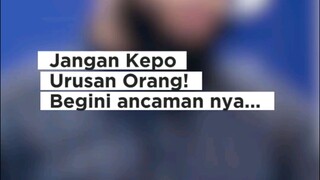 JANGAN KEPO URUSAN ORANG !!!