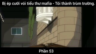 tôi bị ép cười mới tiểu thư Mafia #53