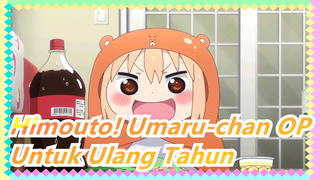 Himouto! Umaru-chan | OP-Untuk Ulang Tahun