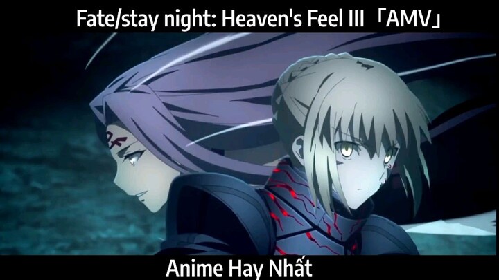 Fate/stay night: Heaven's Feel III「AMV」Hay Nhất