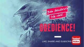 Bible Adventurers Talk About ' OBEDIENCE '#GOD#scripture#bible#verse#matthew#john#mark#luke#romans